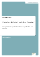 Zwischen "L'Chaim!' und "Free Palestine!: Eine qualitative Analyse der Einstellungen junger Muslime zum Judentum 3961169195 Book Cover