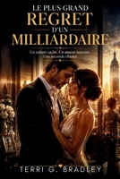 Le plus grand regret d’un milliardaire: Un enfant caché. Un amour inavoué. Une seconde chance (French Edition) B0H6QDC8W3 Book Cover