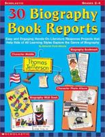 30 Biography Book Reports: Easy and Engaging Hands-On Literature Response Projects that Help Kids of All Learning Styles Explore the Genre of Biography 0439215706 Book Cover
