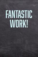Fantastic Work!: Employee Appreciation Gift for Your Employees, Coworkers, or Boss 107792769X Book Cover