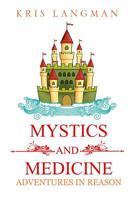 Mystics and Medicine: Adventures in Reason 1973569035 Book Cover