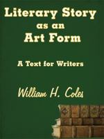 Literary Story as an Art Form: A Text for Writers 1434391582 Book Cover