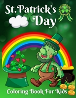 St. Patrick's Day Coloring Book For Kids: Happy St Patrick's Day Gift Ideas for Girls and Boys, Coloring Book for Toddlers, Fun & Cute St. Patrick's day Coloring Pages for Kids B09SP4393T Book Cover