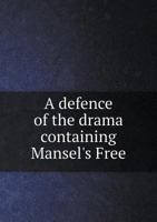 A Defence of the Drama Containing Mansel's Free 5518600143 Book Cover