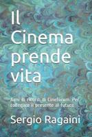 Il Cinema prende vita: Anni di ricordi di Cineforum. Per collegare il presente al futuro 1095320955 Book Cover