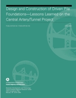 Design and Construction of Driven Pile Foundations: Lessons Learned on the Central Artery/Tunnel Project 1304111539 Book Cover