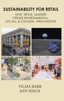 Sustainability for Retail: How Retail Leaders Create Environmental, Social, & Cultural Innovations 1951527909 Book Cover