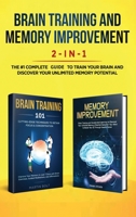 Brain Training and Memory Improvement 2-in-1: Brain Training 101 + Memory Improvement - The #1 Complete Box Set to Train Your Brain and Discover Your Unlimited Memory Potential 1952083230 Book Cover