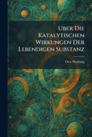 Uber die katalytischen wirkungen der lebendigen substanz (German Edition) 1026056977 Book Cover