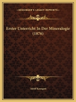 Erster Unterricht In Der Mineralogie (1876) 1161162259 Book Cover