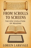 From Scrolls to Screens: The Epic Evolution of Reading B0FGCXLQ7D Book Cover