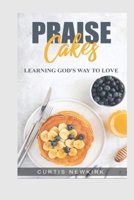 Praise Cakes: Learning God`s Way To Love B0FPGH3WTD Book Cover