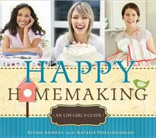 Happy Homemaking: An LDS Girl's Guide 1462111017 Book Cover