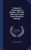 Cameos of playwrights & players, 1914-1921. With open letter from Gerald Du Maurier 1376883112 Book Cover