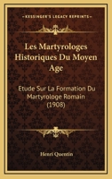 Les Martyrologes Historiques Du Moyen �ge: �tude Sur La Formation Du Martyrologe Romain 1168165776 Book Cover