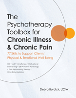 The Psychotherapy Toolbox for Chronic Illness & Chronic Pain: 77 Skills to Support Clients' Physical & Emotional Well-Being 1683738829 Book Cover
