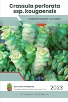 Crassula perforata ssp. kougaensis: Succulent Handbook: Complete Guide to Growing Succulent Plant B0CDNBZDTF Book Cover