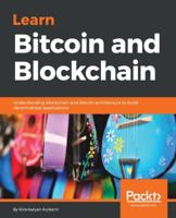 Learn Bitcoin and Blockchain : Understanding Blockchain and Bitcoin Architecture to Build Decentralized Applications 1789536138 Book Cover
