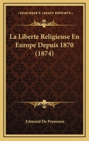 La Liberte Religieuse En Europe Depuis 1870 (1874) 1160134065 Book Cover