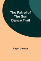 The Patrol of the Sun Dance Trail B002BPL4FW Book Cover