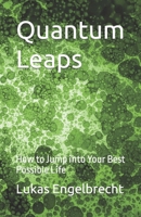 Quantum Leaps: How to Jump into Your Best Possible Life B0C2SH6JDB Book Cover