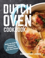 Dutch Oven Cookbook: Easy-to-Follow Delicious Recipes for One Pot Meals 1720141754 Book Cover
