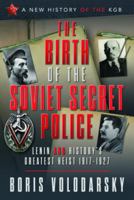 The Birth of the Soviet Secret Police: Lenin and History's Greatest Heist, 1917-1927 1526792257 Book Cover
