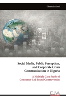 Social Media, Public Perception, and Corporate Crisis Communication in Nigeria: A Multiple Case Study of Consumer-Led Brand Controversies 9999351980 Book Cover