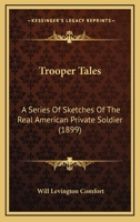 Trooper Tales: A Series of Sketches of the Real American Private Soldier 0548667322 Book Cover