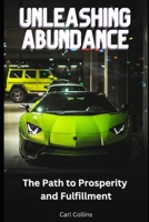 Unleashing Abundance: The Path to Prosperity and Fulfillment B0C5YT4YCM Book Cover