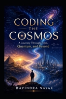 "Coding the Cosmos: A Journey Through Time, Quantum, and Beyond" B0CR8RWSLC Book Cover