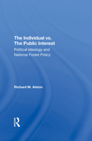 The Individual vs. the Public Interest: Political Ideology and National Forest Policy 0367293056 Book Cover