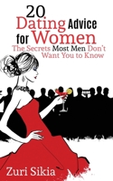 20 Dating Advice for Women: The Secrets Most Men Don't Want You to Know 154701475X Book Cover