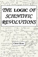 The Logic of Scientific Revolutions 1906628343 Book Cover