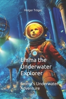 Emma the Underwater Explorer: Emma's Underwater Adventure (Emma's Adventures) B0DQLBJTRF Book Cover