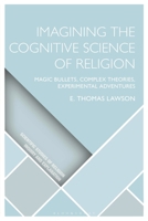 Imagining the Cognitive Science of Religion: Magic Bullets, Complex Theories, Experimental Adventures 1350355860 Book Cover