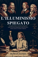 L'illuminismo Spiegato: Una guida chiara e narrativa alle grandi menti che hanno plasmato la democrazia, i diritti umani e il mondo moderno (Italian Edition) B0FJG7R2X9 Book Cover