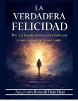 La Verdadera Felicidad (Spanish Edition) B0DZR98Q1K Book Cover