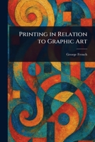 Printing in Relation to Graphic Art 1023402246 Book Cover