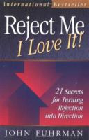 Reject Me - I Love It!: 21 Secrets for Turning Rejection into Direction (Personal Development Series) 093871628X Book Cover