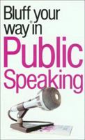 Bluff Your Way in Public Speaking (The Bluffer's Guides) 0822022206 Book Cover