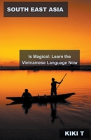 South East Asia Is Magical: Learn the Vietnamese Language Now B0BVFZLH4B Book Cover