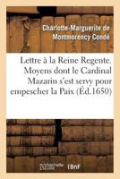Lettre Presenta(c)E a la Reine Regente. Contenant Tous Les Moyens Dont Le Cardinal Mazarin: S'Est Servy Pour Empescher La Paix, Pour Ruiner Le Parlement & Le Peuple de Paris 2011347955 Book Cover