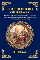 The Shepherd of Hermas: The Ancient Christian Apocrypha - Unveiling the Lost Visions, Parables, and Prophecies of Early Spiritual Awakening (Library of Alexandria - Esoteric) 1807527859 Book Cover