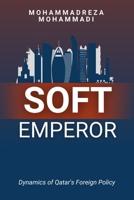 Soft Emperor: Dynamics of Qatar's Foreign Policy 1917916302 Book Cover