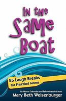 In the Same Boat: 55 Laugh Breaks for Frazzled Moms 0615274536 Book Cover