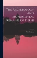 The Archæology And Monumental Remains Of Delhi 1016885466 Book Cover