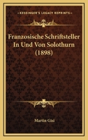 Franzosische Schriftsteller in Und Von Solothurn (1898) 1160094993 Book Cover