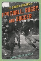 The Shared Origins of Football, Rugby, and Soccer 1442246189 Book Cover
