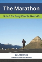 The Marathon: Sub-3 For Busy People Over 40 B0FDPP75VH Book Cover